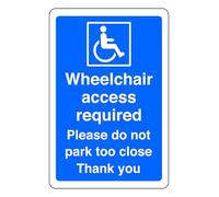 Wheelchair Access Required Please Do Not Park Too Close Thank You - safety sign - 1.2mm Rigid plastic for indoor/outdoor usage (150mm x 100mm) Viewing Distance within 3m.