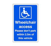 Wheelchair access required please do not park within 2.5m of this vehicle - 1.2mm Rigid plastic for indoor/outdoor usage (200mm x 150mm) Viewing Distance within 5m.