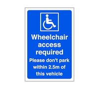 Wheelchair access required please do not park within 2.5m of this vehicle - 1.2mm Rigid plastic for indoor/outdoor usage (200mm x 150mm) Viewing Distance within 5m.