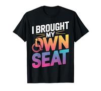 Wheelchair I Brought My Own Seat T-Shirt