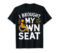 Wheelchair I Brought My Own Seat T-Shirt
