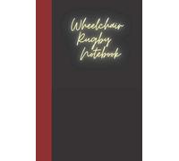 Wheelchair Rugby Notebook: A notebook for you to celebrate your interests and put your thoughts to paper. Great gift for the Wheelchair Rugby enthusiast.