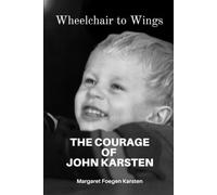 Wheelchair to Wings: The Courage of John Karsten