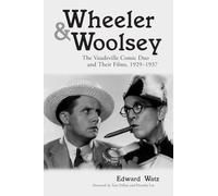Wheeler and Woolsey – The Vaudeville Comic Duo and Their Films, 1929–1937 – McFarland Classics