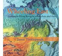 Wheeling East: London to Hong Kong by wheelchair and train