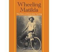 Wheeling Matilda: The Story of Australian Cycling