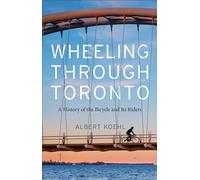 Wheeling through Toronto: A History of the Bicycle and Its Riders