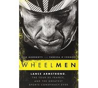 Wheelmen: Lance Armstrong, The Tour De France, and the Greatest Sports Conspiracy Ever