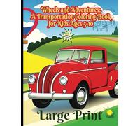 Wheels and Adventures:A Transportation Coloring Book for Kids: Exploring the World of Vehicles Through Colors and Creativity for Kids Ages 5-10, A ... And Many More Big Vehicles For Boys And Girls