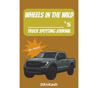 Wheels in the Wild Truck Spotting Journal: easy to read DIY Do It Yourself log book about truck spotting, finding trucks, truck hunting, truck ... for vacation, holiday, hobbies, and free time