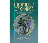Wheels of Chance by H G Wells: With a Student Guide to the Historical and Social Context of the Novel