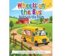 Wheels on the Bus: Down on the Farm - A Sing-Along Coloring Book for Toddlers Ages 1-4