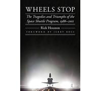 Wheels Stop: The Tragedies and Triumphs of the Space Shuttle Program, 1986-2011 (Outward Odyssey: A People's History of Spaceflight)