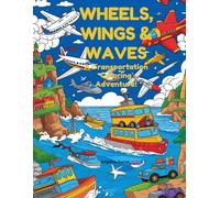 Wheels, Wings & Waves: A Transportation Coloring Adventure: A Transportation Coloring Adventure