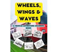 Wheels, Wings & Waves: A Vehicle Adventure Coloring Book