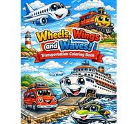 Wheels, Wings & Waves! Transportation Coloring Book: Discover and Color Amazing Ways We Travel for kids aged 4 to 8 Fantastic Gift Idea for boys and girls