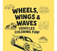 Wheels, Wings & Waves Vehicles Coloring Fun: Cars/ Planes/ ships...etc coloring book