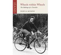 Wheels within Wheels: The Makings of a Traveller by Murphy, Dervla 1st (first) Thus Edition (2010)
