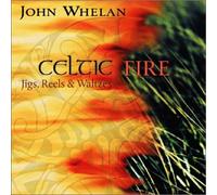 Whelan, John - Celtic Fire: Jigs Reels & Waltzes