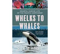 Whelks to Whales: Coastal Marine Life of the Pacific Northwest, Newly Revised and expanded Third edition