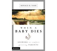 When a Baby Dies: Answers to Comfort Grieving Parents