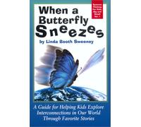 When a Butterfly Sneezes: A Guide for Helping Kids Explore Interconnections in Our World Through Favorite Stories (Systems Thinking for Kids, Big and Small, Vol. 1)
