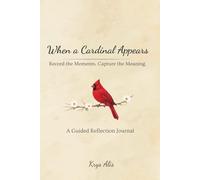 When a Cardinal Appears: Record the Moments. Connect the Meaning. A 120 Page Guided Reflection Journal for Noticing Signs, Patterns, and Personal Growth