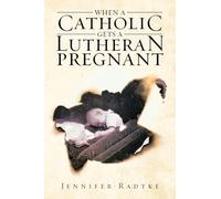 When a Catholic Gets a Lutheran Pregnant