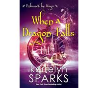 When a Dragon Falls: 4 (Embraced by Magic)