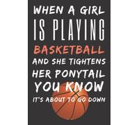 When A Girl Is Playing Basketball And She Tightens Her Ponytail You Know It's About To Go Down Notebook: Cute Blank Lined Notebook Journal Gift For ... Gifts For Teen Girls,funny foxes publishing