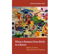 When a Human Gives Birth to a Raven: Rabbis and the Reproduction of Species
