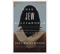 When A Jew Rules the World: What the Bible Really Says about Israel in the Plan of God
