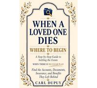 WHEN A LOVED ONE DIES - WHERE TO BEGIN: A Step-by-Step Guide with Checklists and a Practical Tracking System for Settling the Estate How to Find the ... When There Is No Clear Plan (Final Affairs)