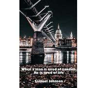 When a Man is Tired of London, He is Tired of Life | A Motivational Notebook Journal for Lovers of London: Blank Lined Notebook