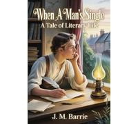 When a Man's Single: A Tale of Literary Life: Annotated