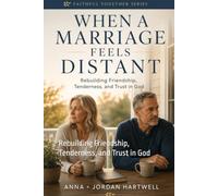 When a Marriage Feels Distant: Rebuilding Friendship, Tenderness, and Trust in God (Faithful Together)