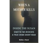 WHEN A MOTHER KILLS: Inside the Susan Smith Murders: A True Crime Short Read