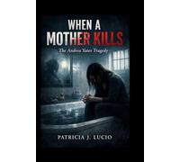 When a Mother Kills: The Andrea Yates Tragedy