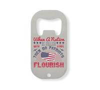 When a Nation is Filled with Strife, Then do Patriots Flourish Stainless Steel Bottle Opener Silver