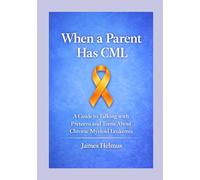 When a Parent Has CML: Talking About Chronic Myeloid Leukemia With Preteens and Teens