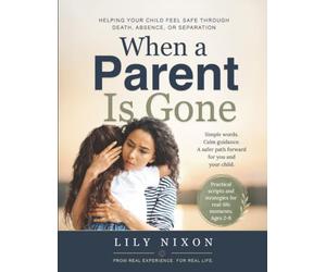 When a Parent is Gone: Helping Your Child Feel Safe Through Death, Absence, or Separation