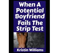 When a Potential Boyfriend Fails the Strip Test…: …and Other Shenanigans When You Try To Find A Boyfriend Who’s A Nudist Like You Are! (The Nude Living Chronicles)