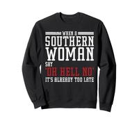 When A Southern Woman Say 'Oh Hell No' It's Already Too Late Sweatshirt
