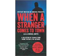 When a Stranger Comes to Town: A Collection of Stories from Crime Fiction's Top Authors (Mystery Writers of America, 2)