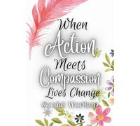 When Action Meets Compassion Lives Change, Social Worker: Inspirational Office Journal, Motivational Quote on Every Page - 110 Lined Pages for Work, ... Coworkers, Employees, Team, Adults, Boss