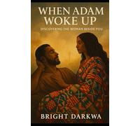 When Adam Woke Up: Discovering the Woman Beside You (The Act Of Knowing Series)
