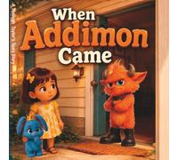 When Addimon Came: A gentle story about addiction, love, and hope through a child's eyes.