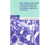 When 'Adjusted' People Rebel: Volume 29: Economic Liberalization and Social revolts in Africa and the Middle East (1980s to the present day) ... ... Social History Supplements, Series Number 29)