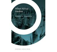When Africa Awakes: The "Inside Story" of the Stirrings and Strivings of the New Negro in the Western World