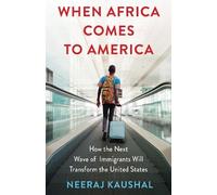 When Africa Comes to America: How the Next Wave of Immigrants Will Transform the United States